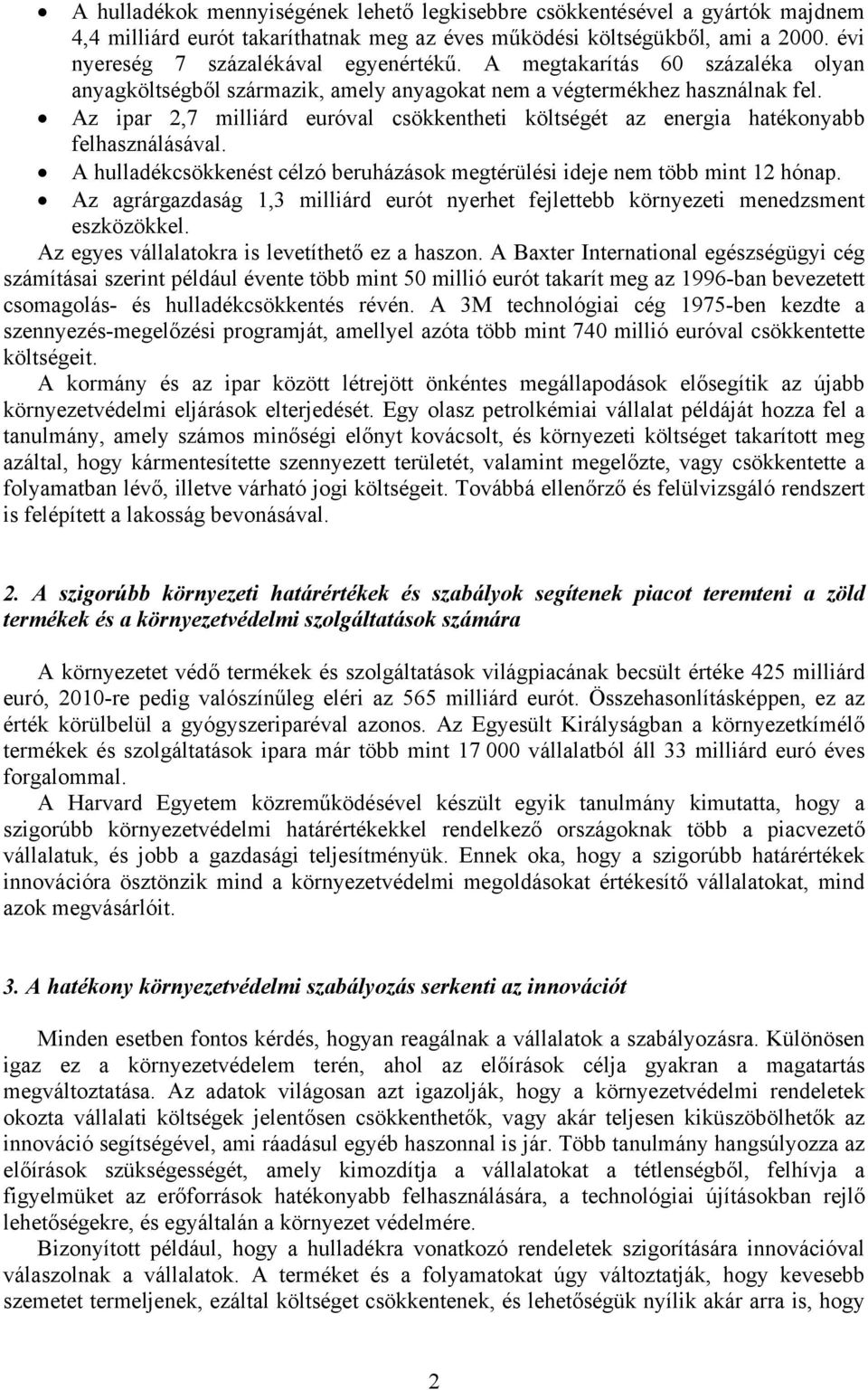 Az ipar 2,7 milliárd euróval csökkentheti költségét az energia hatékonyabb felhasználásával. A hulladékcsökkenést célzó beruházások megtérülési ideje nem több mint 12 hónap.