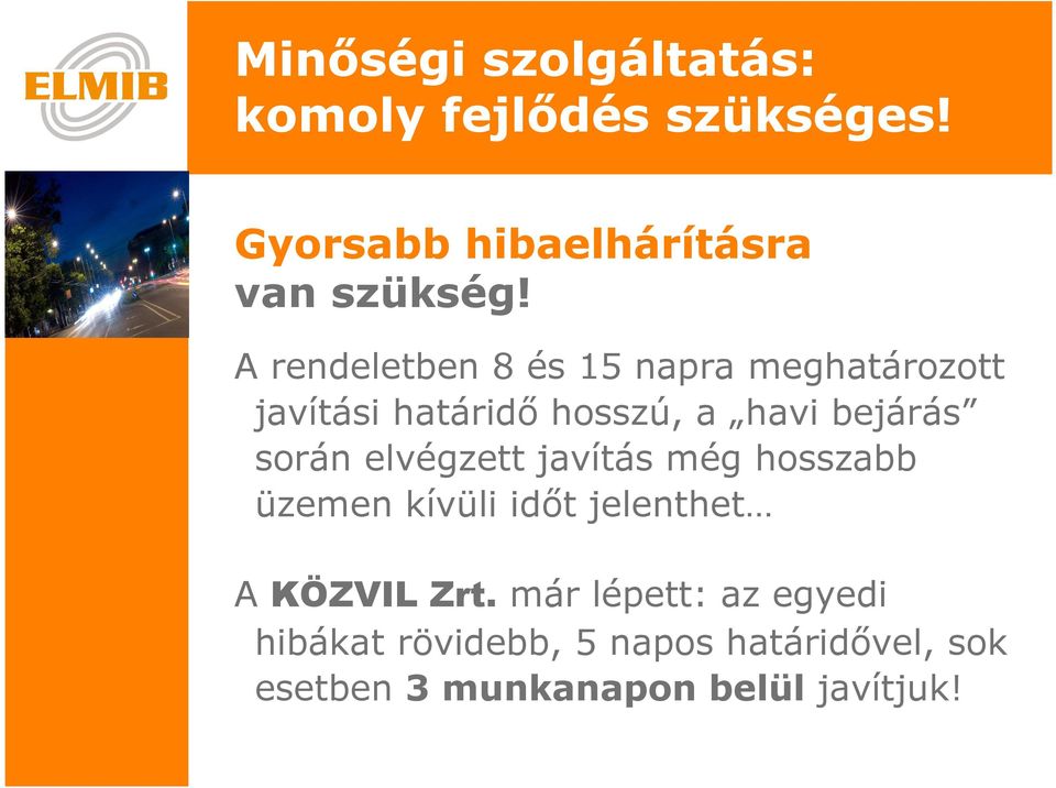 A rndltbn 8 és 15 napra mghatározott javítási határidı hosszú, a havi bjárás
