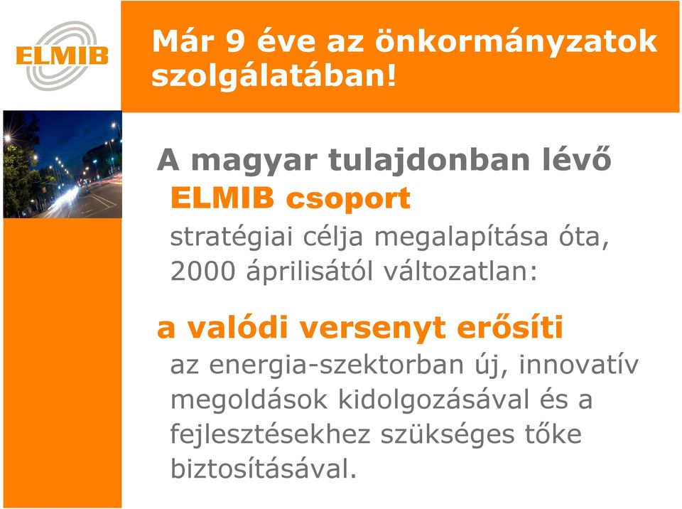 mgalapítása óta, 2000 áprilisától változatlan: a valódi vrsnyt