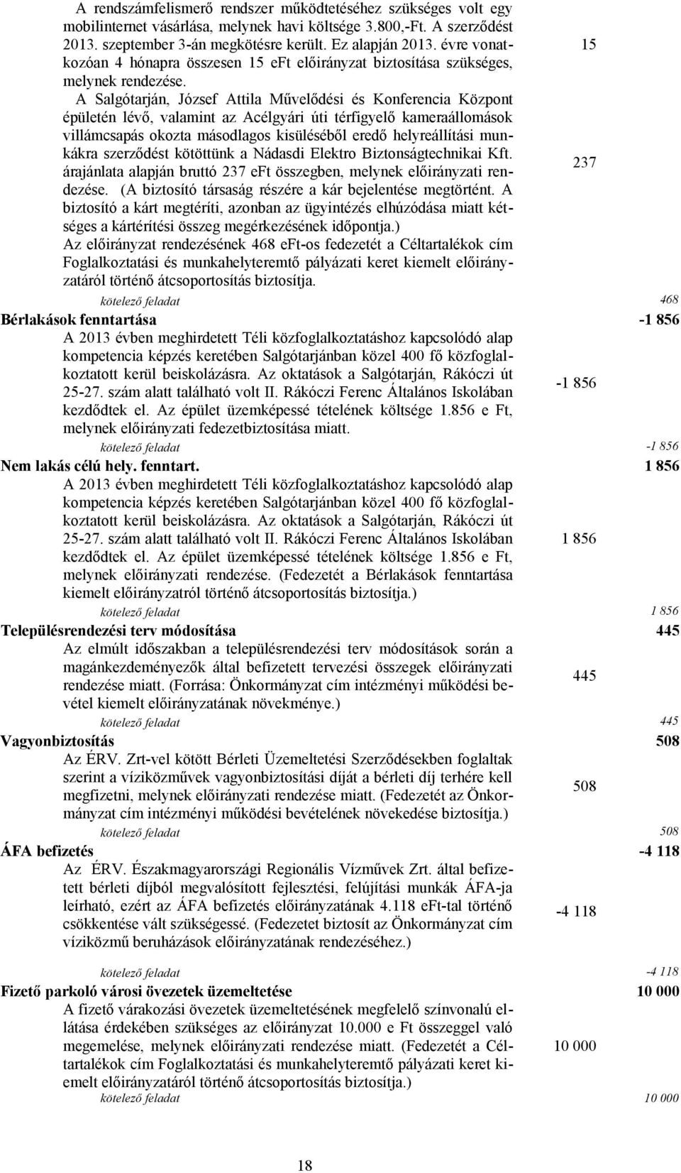 A Salgótarján, József Attila Művelődési és Konferencia Központ épületén lévő, valamint az Acélgyári úti térfigyelő kameraállomások villámcsapás okozta másodlagos kisüléséből eredő helyreállítási