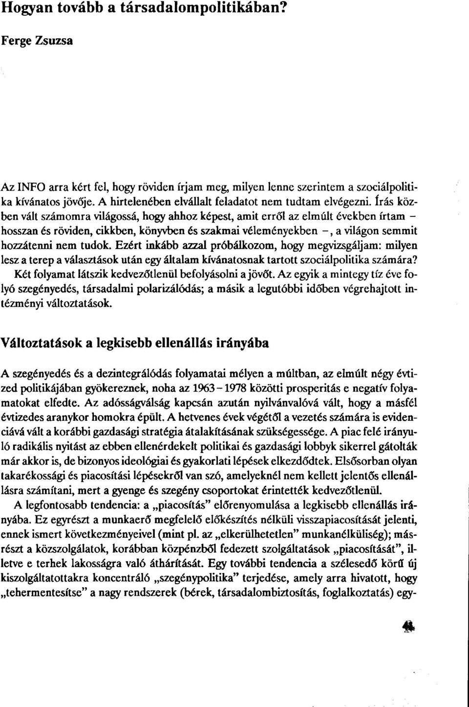 írás közben vált számomra világossá, hogy ahhoz képest, amit erről az elmúlt években írtam - hosszan és röviden, cikkben, könyvben és szakmai véleményekben -, a világon semmit hozzátenni nem tudok.