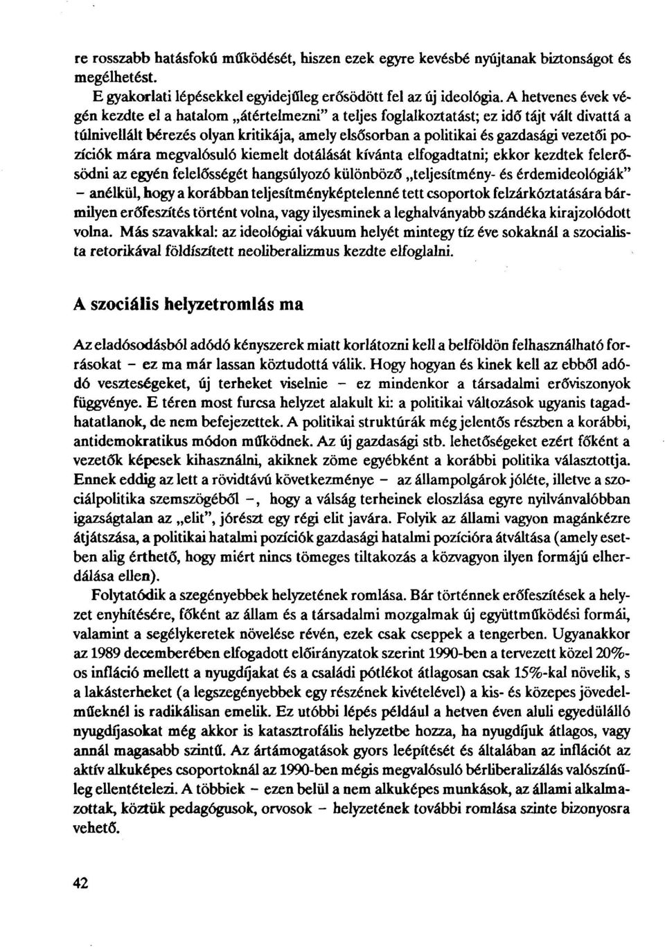 pozíciók mára megvalósuló kiemelt dotálását kívánta elfogadtatni; ekkor kezdtek felerősödni az egyén felelősségét hangsúlyozó különböző teljesítmény- és érdemideológiák" - anélkül, hogy a korábban