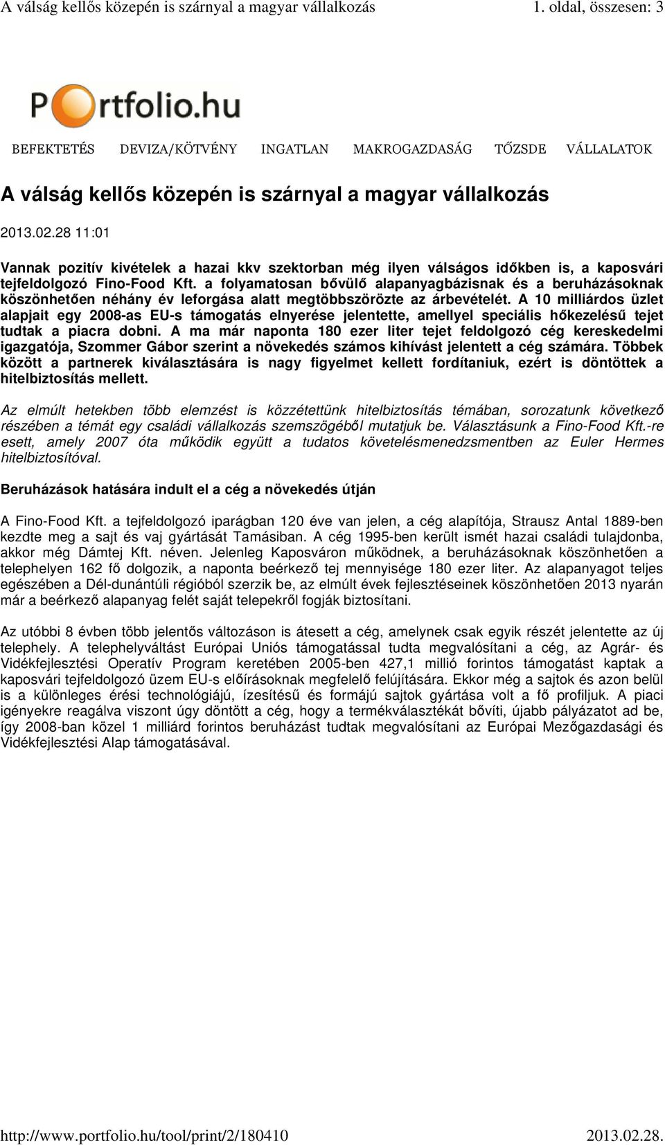 28 11:01 Vannak pozitív kivételek a hazai kkv szektorban még ilyen válságos időkben is, a kaposvári tejfeldolgozó Fino-Food Kft.