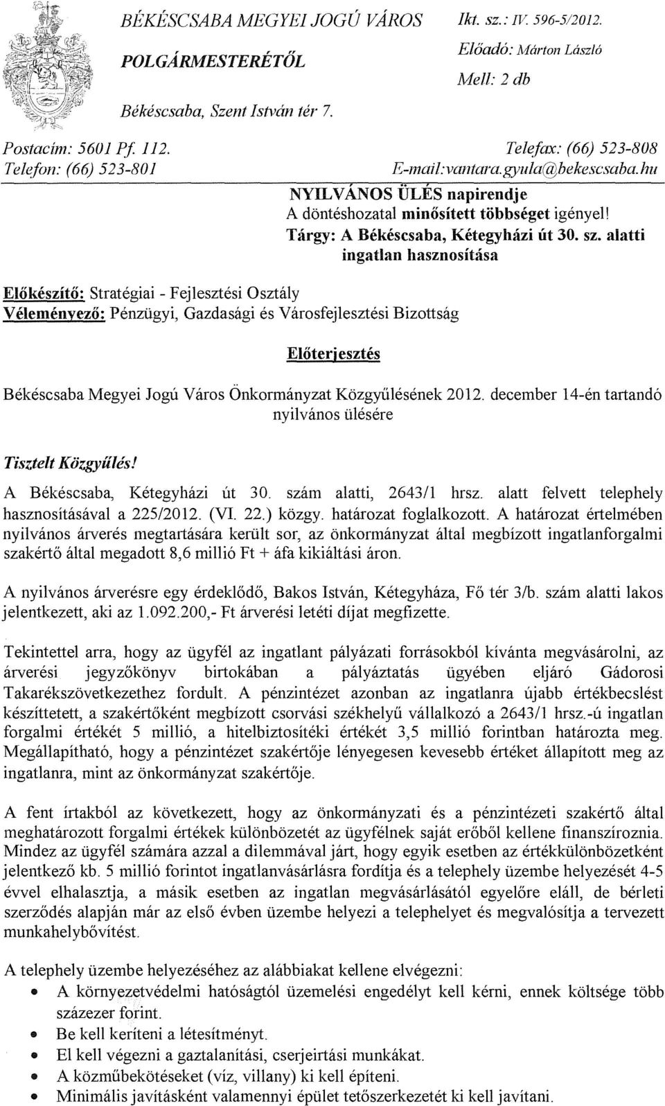 alatti ingatlan hasznositasa Elokeszito: Strategiai - Fejlesztesi Osztaly Velernenyezo: Penzugyi, Gazdasagi es Varosfejlesztesi Bizottsag ElOterjesztes Bekescsaba Megyei Jogu Varos Onkormanyzat