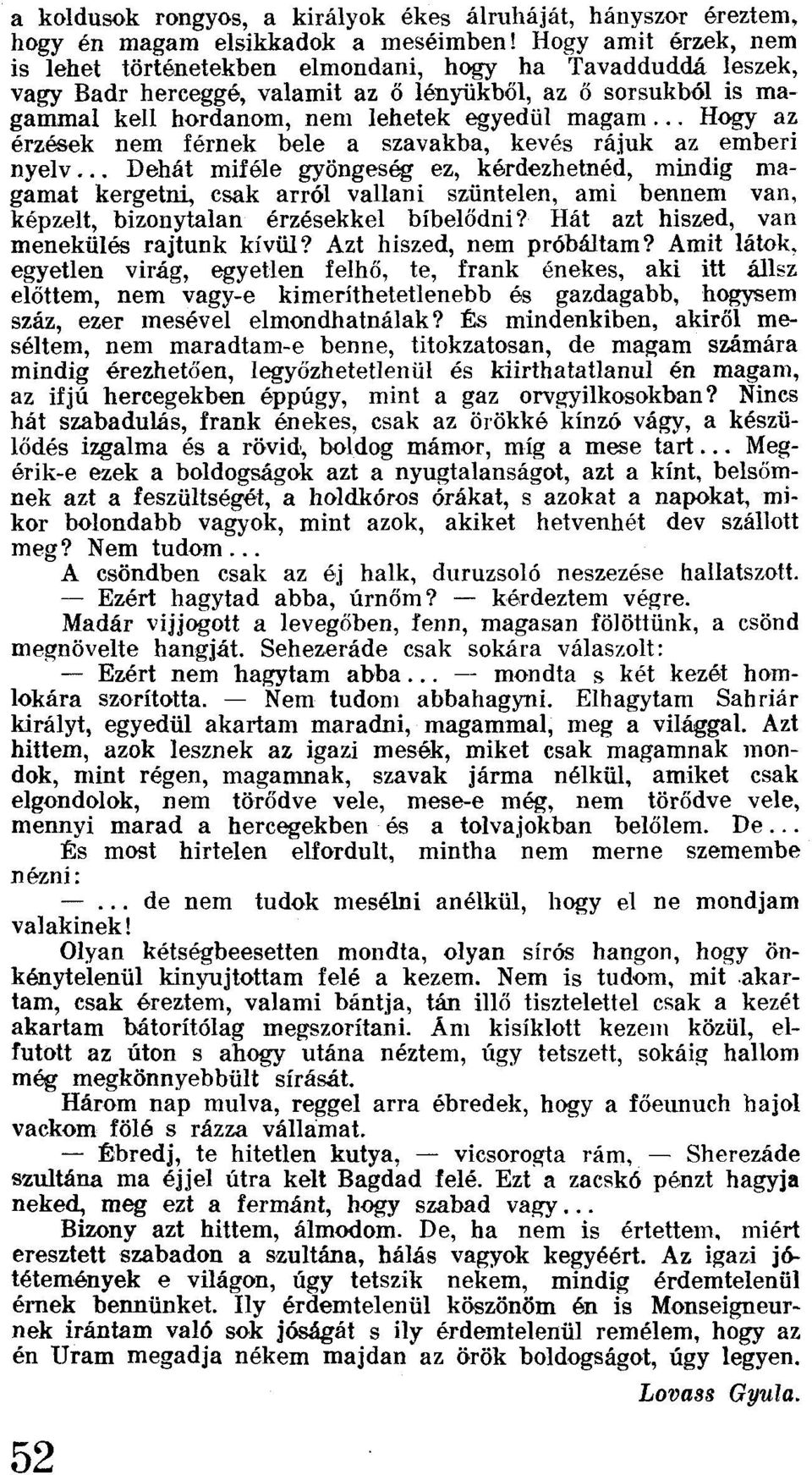 .. Hogy az érzések nem férnek bele a szavakba, kevés rájuk az emberi nyelv. " Dehát miféle gyöngeség ez, kérdezhetnéd.