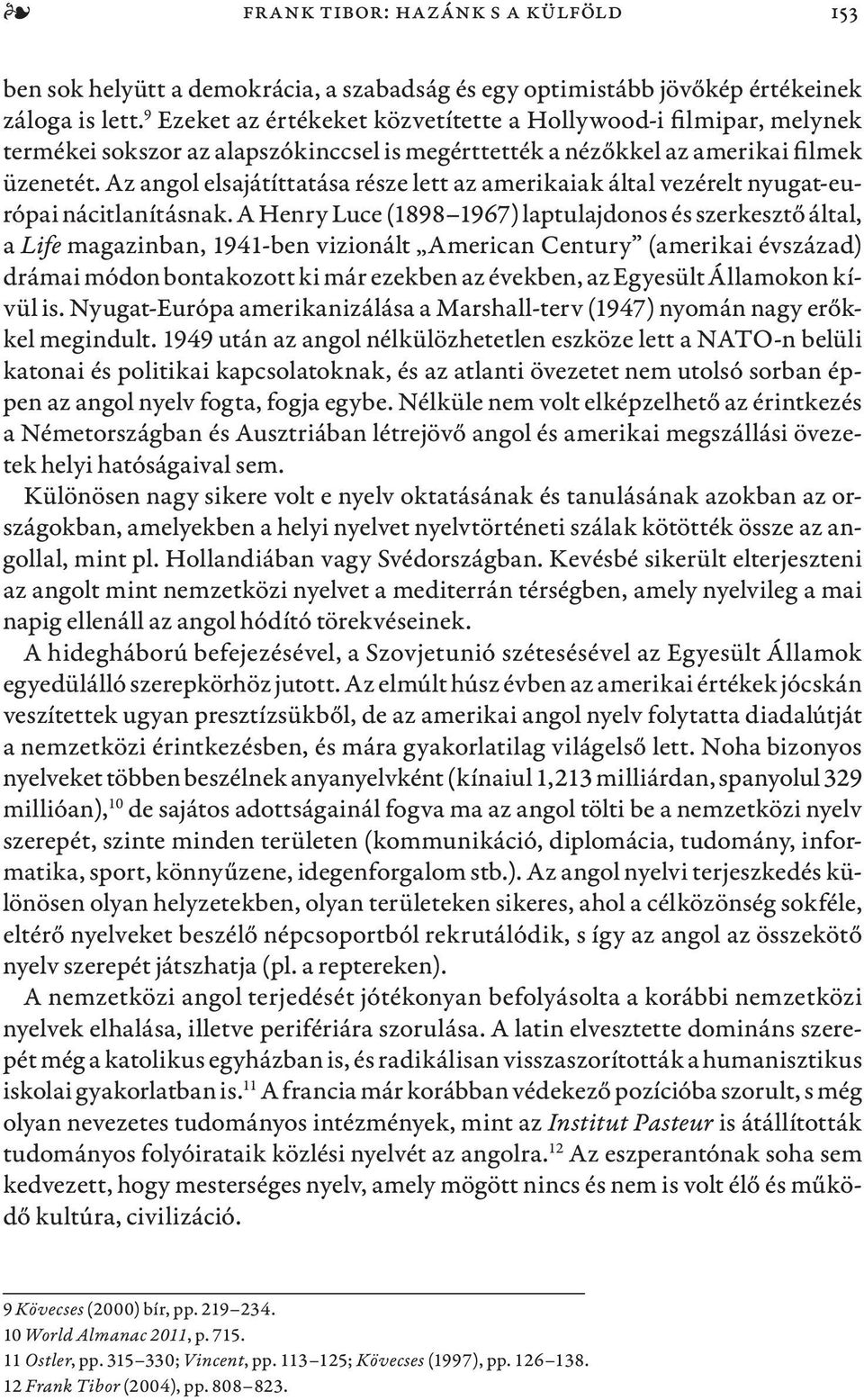 Az angol elsajátíttatása része lett az amerikaiak által vezérelt nyugat-európai nácitlanításnak.