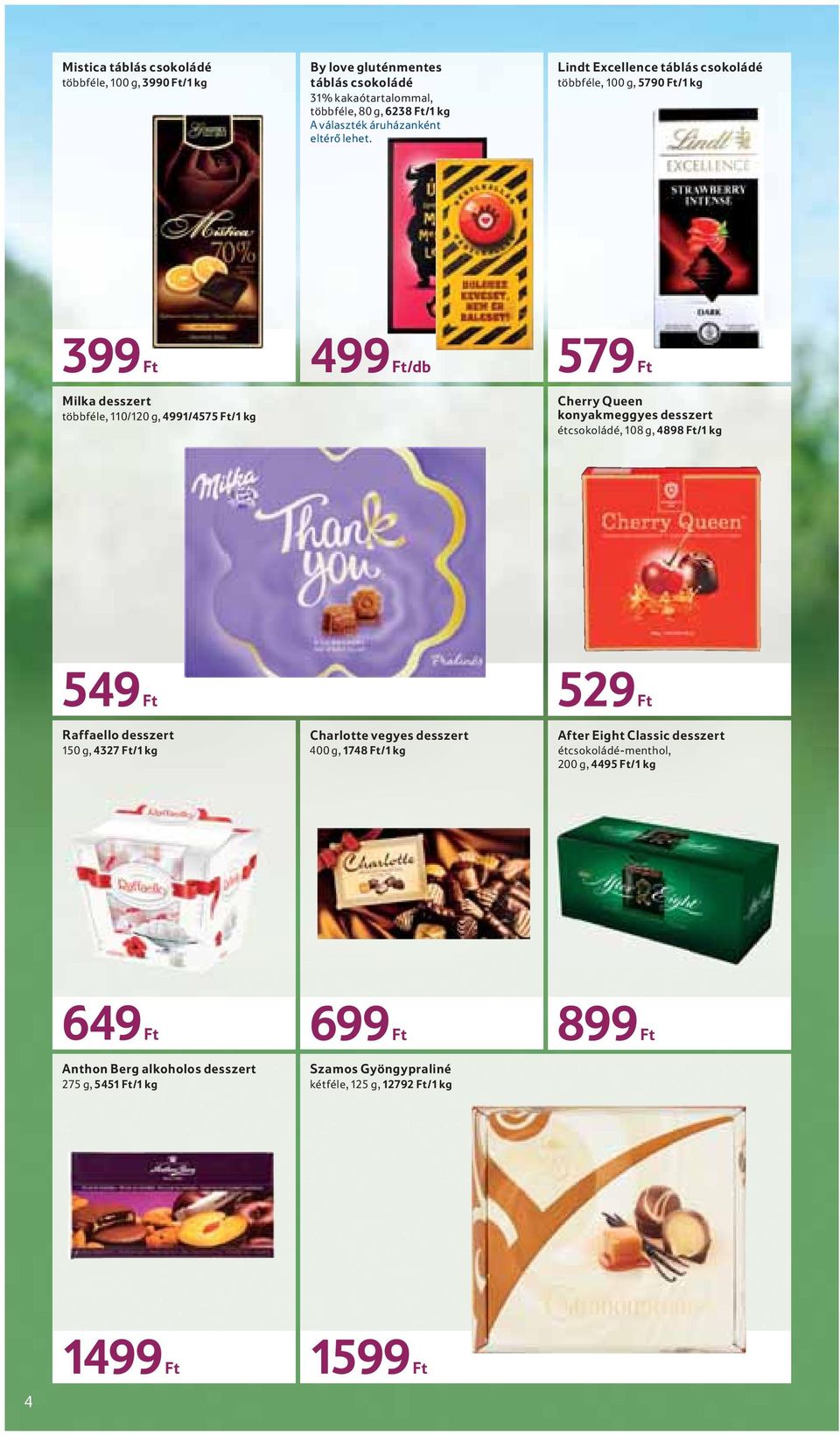 Lindt Excellence táblás csokoládé többféle, 100 g, 5790 Ft/1 kg 399 Ft Milka desszert többféle, 110/120 g, 4991/4575 Ft/1 kg 499 Ft/db 579 Ft Cherry Queen konyakmeggyes