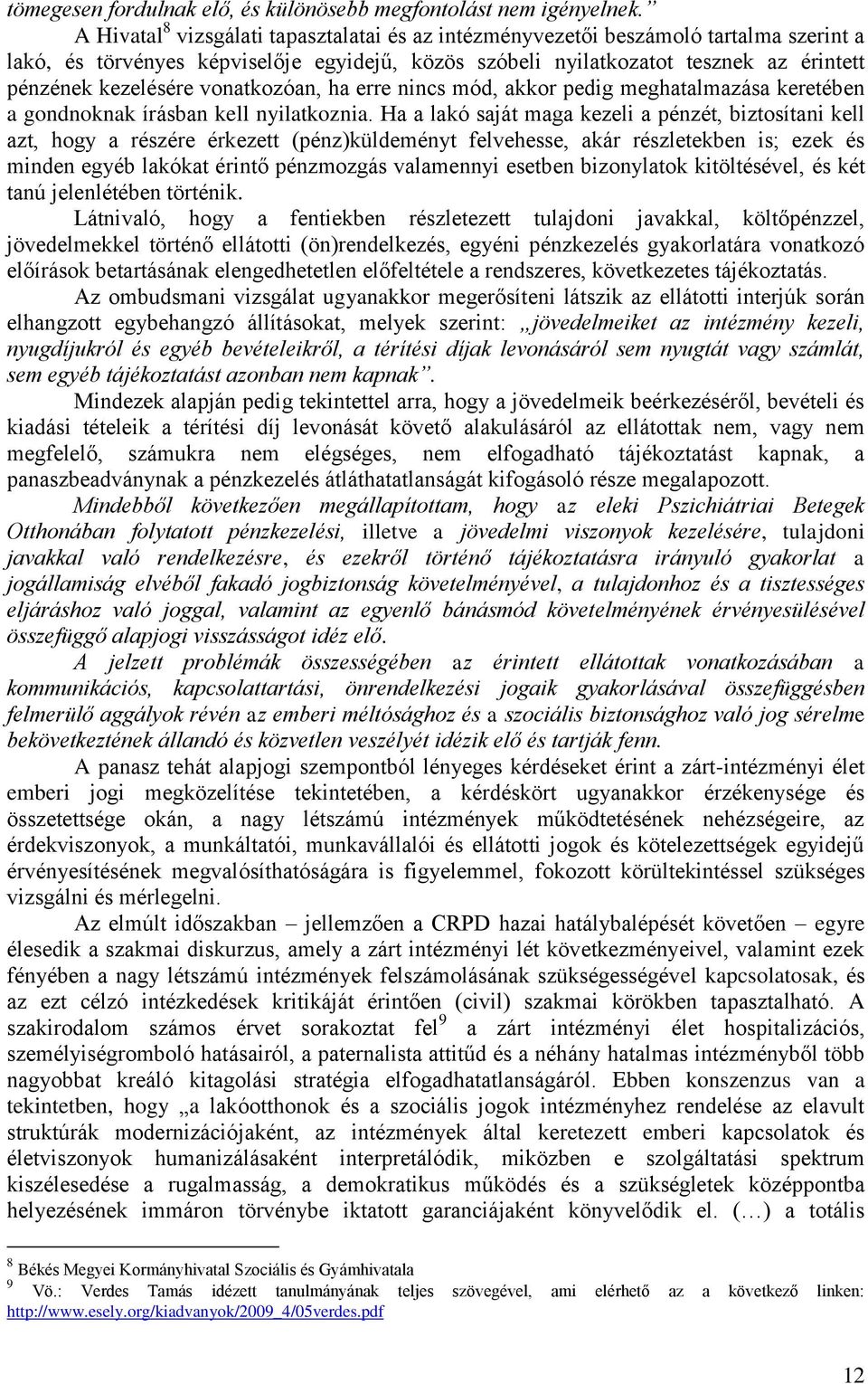 vonatkozóan, ha erre nincs mód, akkor pedig meghatalmazása keretében a gondnoknak írásban kell nyilatkoznia.
