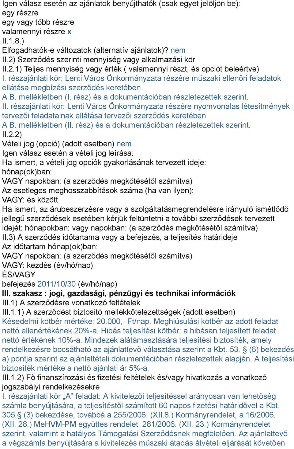 részajánlati kör: Lenti Város Önkormányzata részére műszaki ellenőri feladatok ellátása megbízási szerződés keretében A B. mellékletben (I. rész) és a dokumentációban részletezettek szerint. II.