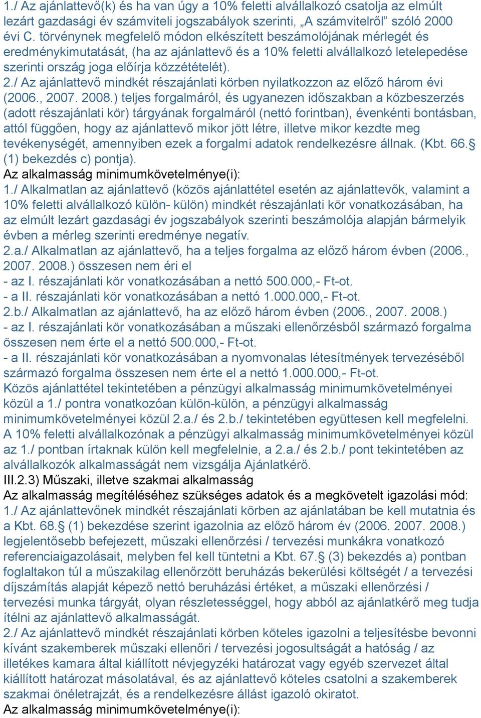 / Az ajánlattevő mindkét részajánlati körben nyilatkozzon az előző három évi (2006., 2007. 2008.