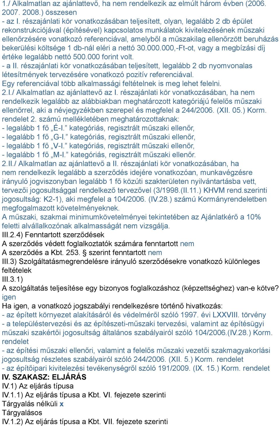 a műszakilag ellenőrzött beruházás bekerülési költsége 1 db-nál eléri a nettó 30.000.000,-Ft-ot, vagy a megbízási díj értéke legalább nettó 500.000 forint volt. - a II.