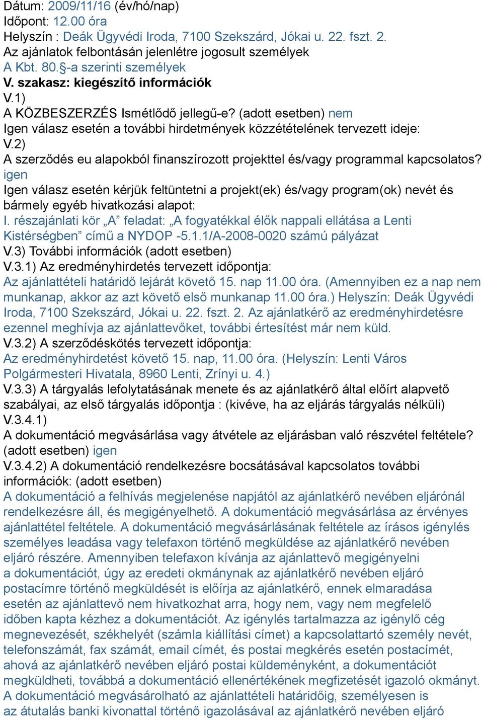 2) A szerződés eu alapokból finanszírozott projekttel és/vagy programmal kapcsolatos?