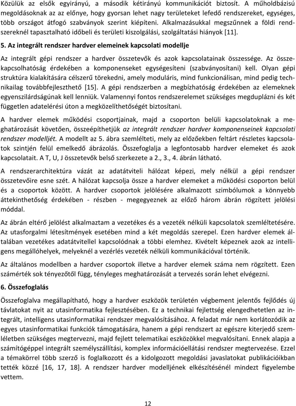 Alkalmazásukkal megszűnnek a földi rendszereknél tapasztalható időbeli és területi kiszolgálási, szolgáltatási hiányok [11]. 5.