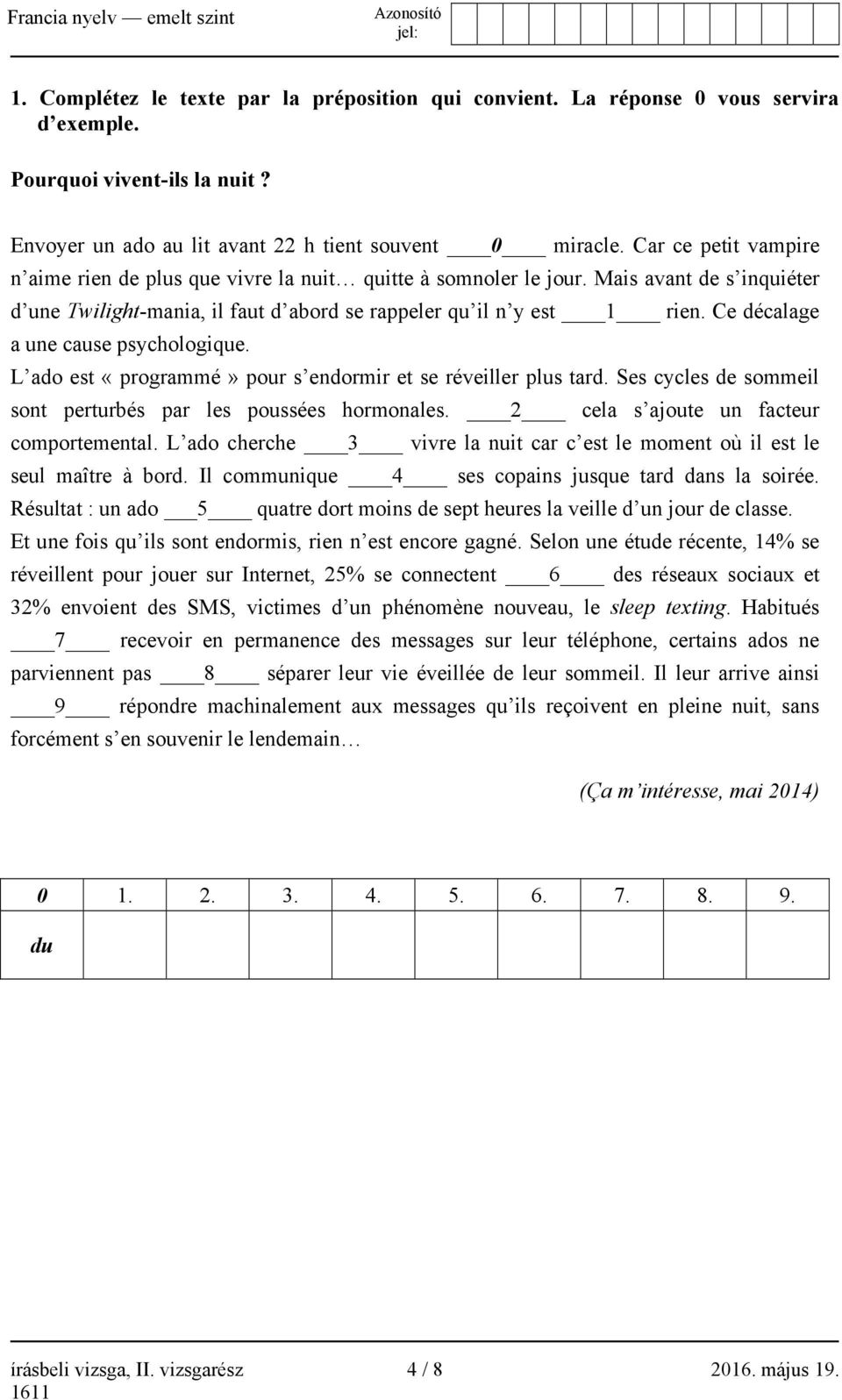 Ce décalage a une cause psychologique. L ado est «programmé» pour s endormir et se réveiller plus tard. Ses cycles de sommeil sont perturbés par les poussées hormonales.