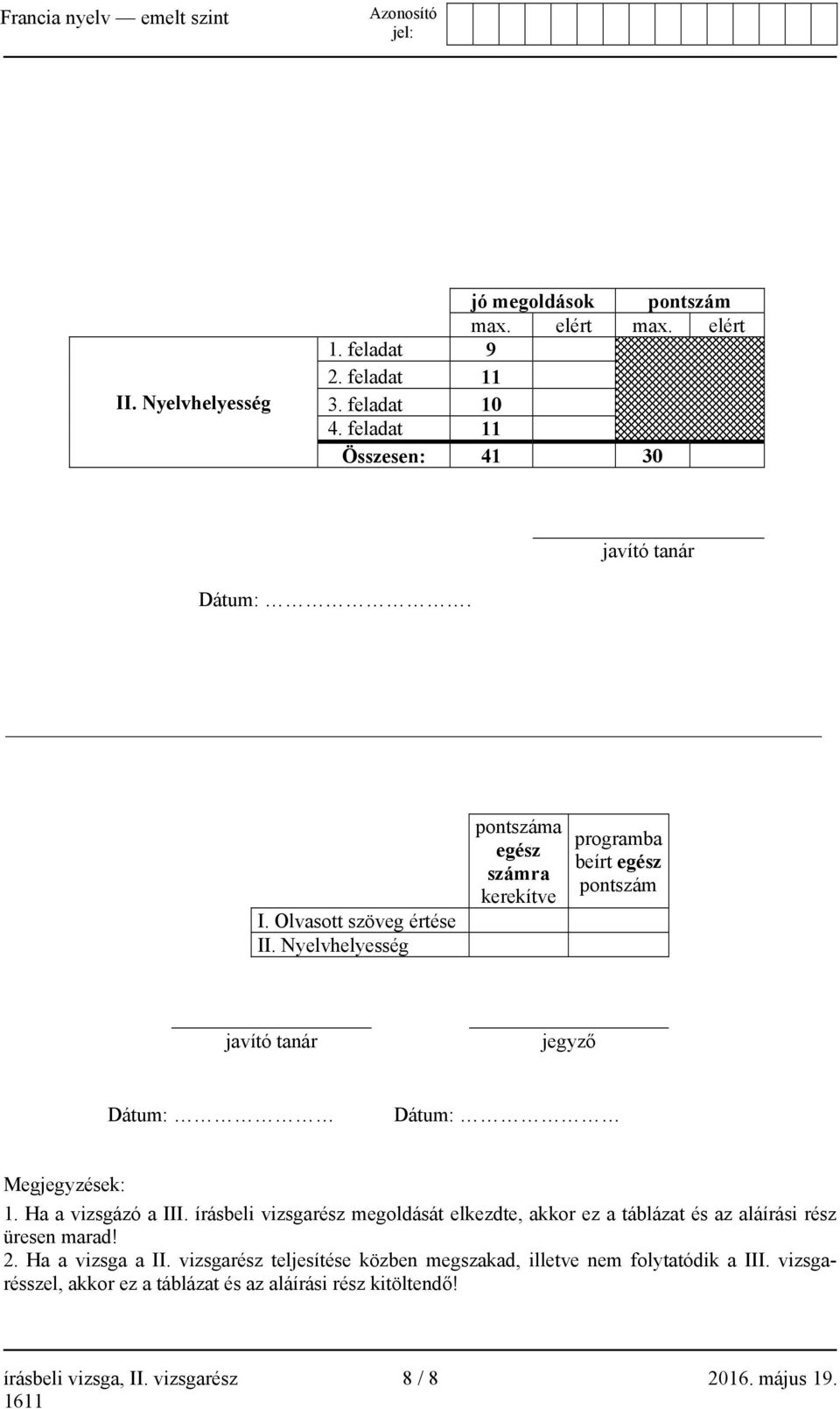 Ha a vizsgázó a III. írásbeli vizsgarész megoldását elkezdte, akkor ez a táblázat és az aláírási rész üresen marad! 2. Ha a vizsga a II.