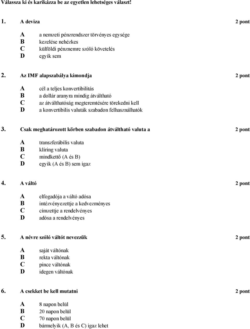 sak meghatározott körben szabadon átváltható valuta a 2 pont transzferábilis valuta klíring valuta mindkettő ( és ) egyik ( és ) sem igaz 4.