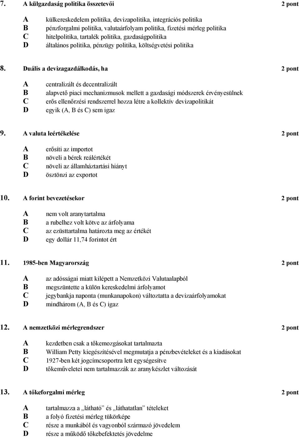 uális a devizagazdálkodás, ha 2 pont centralizált és decentralizált alapvető piaci mechanizmusok mellett a gazdasági módszerek érvényesülnek erős ellenőrzési rendszerrel hozza létre a kollektív