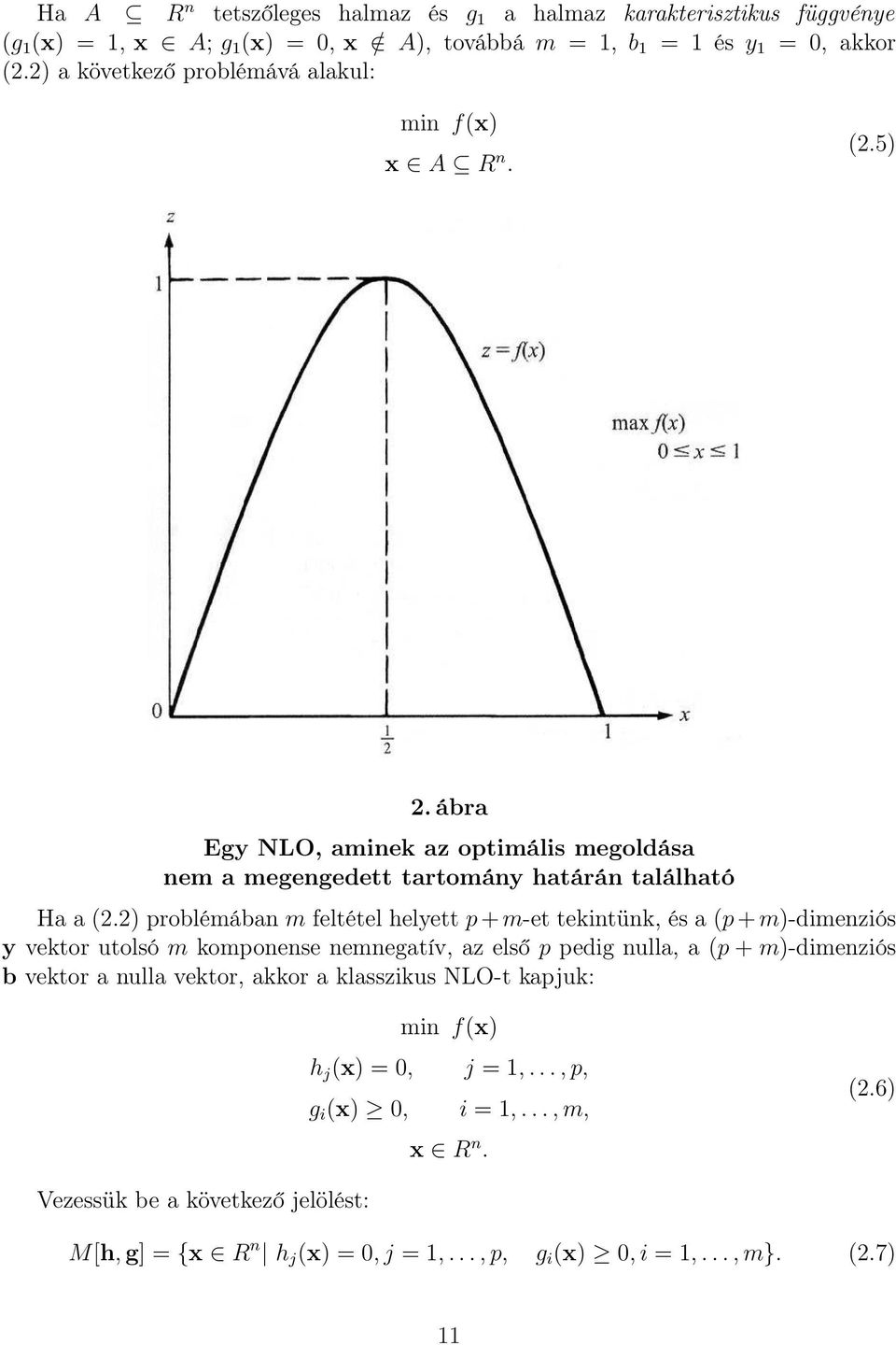 2) problémában m feltétel helyett p + m-et tekintünk, és a (p + m)-dimenziós y vektor utolsó m komponense nemnegatív, az első p pedig nulla, a (p + m)-dimenziós b vektor a nulla