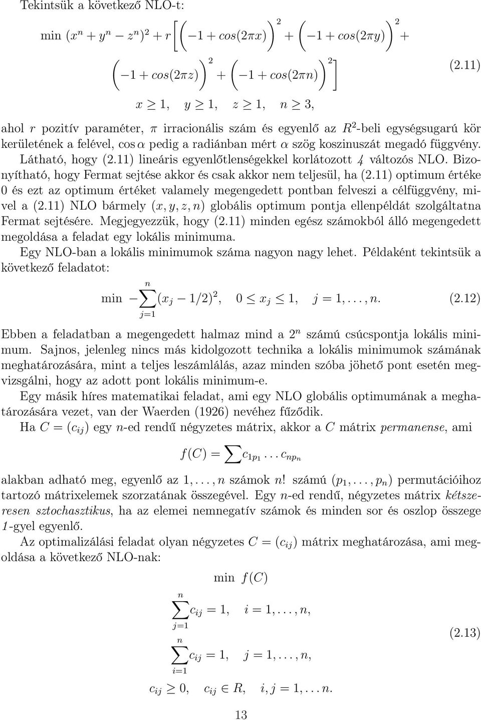 Látható, hogy (2.11) lineáris egyenlőtlenségekkel korlátozott 4 változós NLO. Bizonyítható, hogy Fermat sejtése akkor és csak akkor nem teljesül, ha (2.