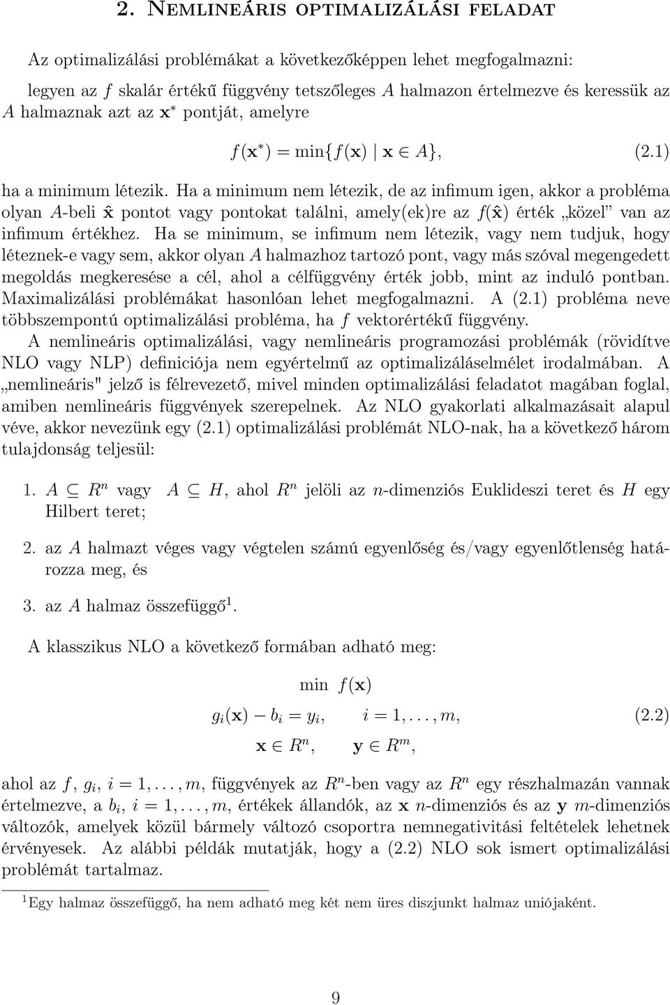 Ha a minimum nem létezik, de az infimum igen, akkor a probléma olyan A-beli ˆx pontot vagy pontokat találni, amely(ek)re az f(ˆx) érték közel van az infimum értékhez.