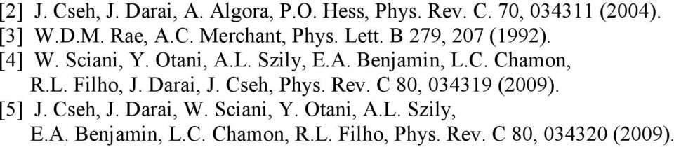 Darai, J. Cseh, Phys. Rev. C 80, 034319 (2009). [5] J. Cseh, J. Darai, W. Sciani, Y. Otani, A.L.