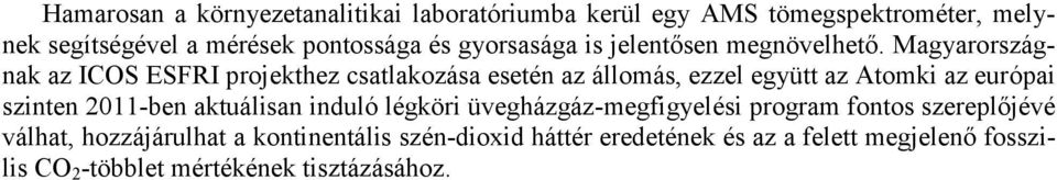 Magyarországnak az ICOS ESFRI projekthez csatlakozása esetén az állomás, ezzel együtt az Atomki az európai szinten 2011-ben