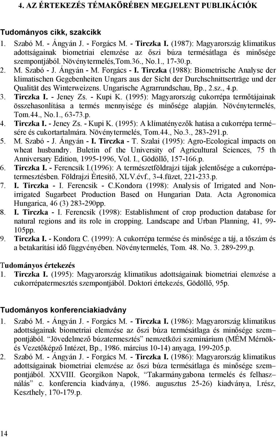 Tirczka (1988): Biometrische Analyse der klimatischen Gegebenheiten Ungars aus der Sicht der Durchschnittserträge und der Qualität des Winterweizens. Ungarische Agrarrundschau, Bp., 2.sz., 4.p. 3.