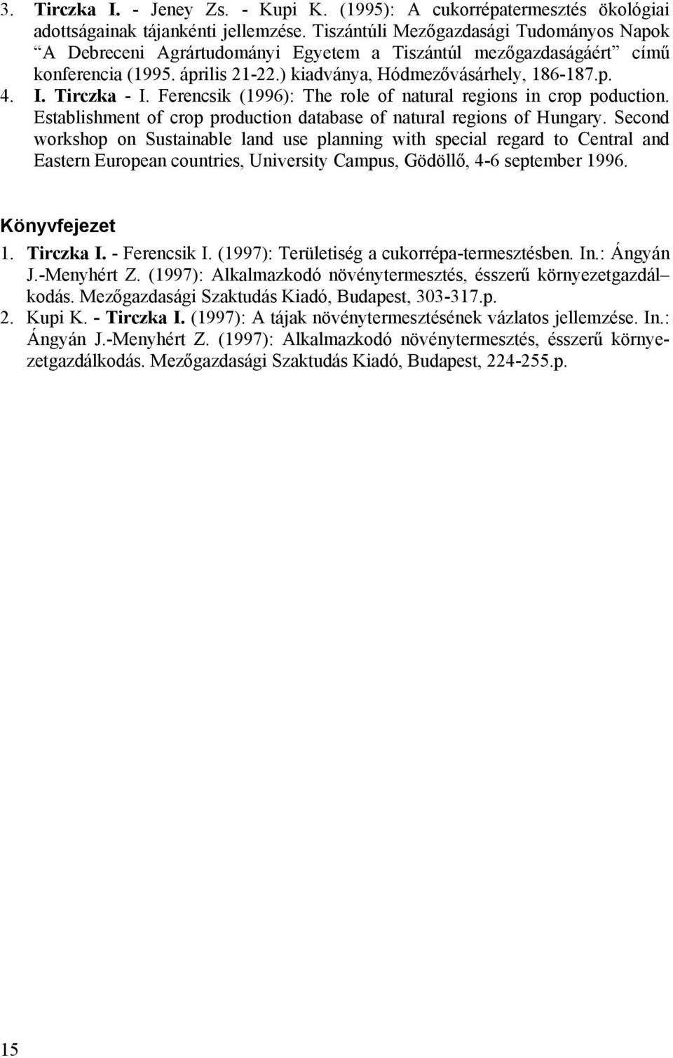 Tirczka - I. Ferencsik (1996): The role of natural regions in crop poduction. Establishment of crop production database of natural regions of Hungary.