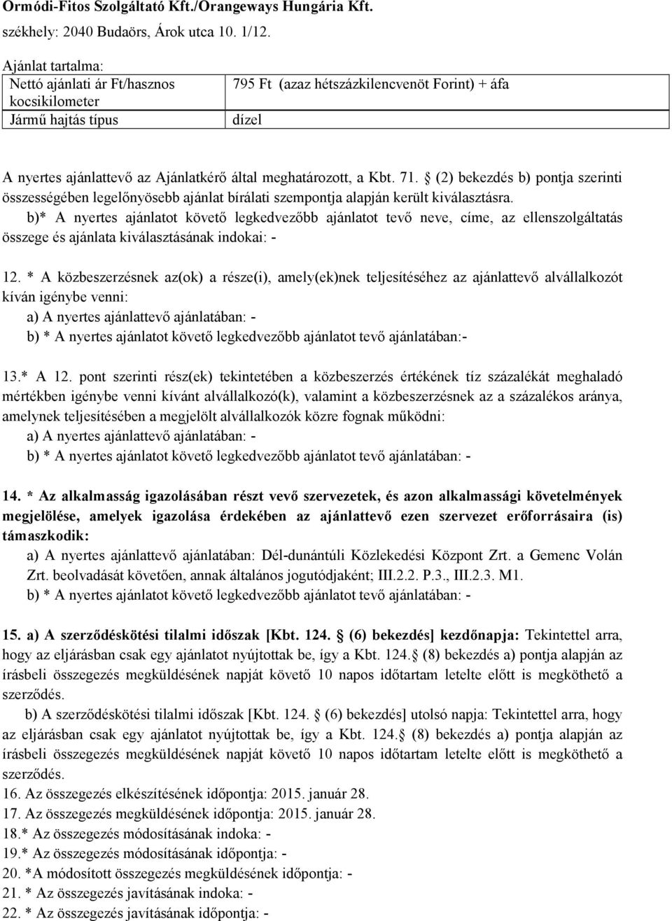 71. (2) bekezdés b) pontja szerinti összességében legelőnyösebb ajánlat bírálati szempontja alapján került kiválasztásra.