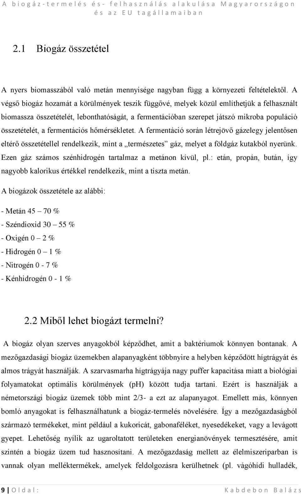 fermentációs hőmérsékletet. A fermentáció során létrejövő gázelegy jelentősen eltérő összetétellel rendelkezik, mint a természetes gáz, melyet a földgáz kutakból nyerünk.