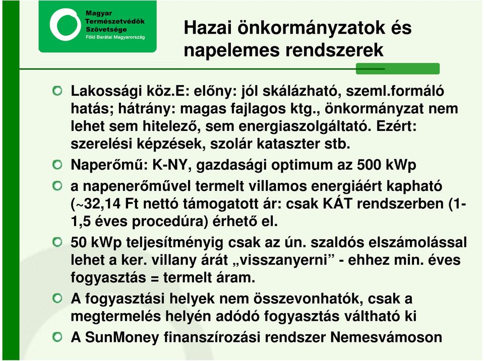 Naperőmű: K-NY, gazdasági optimum az 500 kwp a napenerőművel termelt villamos energiáért kapható (~32,14 Ft nettó támogatott ár: csak KÁT rendszerben (1-1,5 éves procedúra)