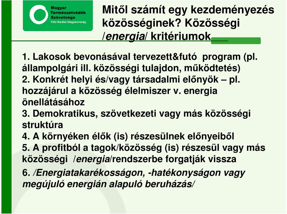 energia önellátásához 3. Demokratikus, szövetkezeti vagy más közösségi struktúra 4. A környéken élők (is) részesülnek előnyeiből 5.