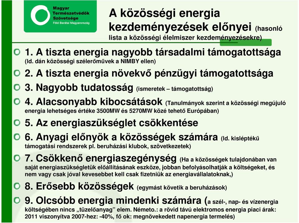 Alacsonyabb kibocsátások (Tanulmányok szerint a közösségi megújuló energia lehetséges értéke 3500MW és 5270MW közé tehető Európában) 5. Az energiaszükséglet csökkentése 6.