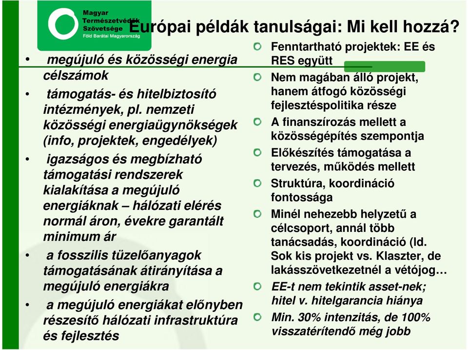 minimum ár a fosszilis tüzelőanyagok támogatásának átirányítása a megújuló energiákra a megújuló energiákat előnyben részesítő hálózati infrastruktúra és fejlesztés Fenntartható projektek: EE és RES