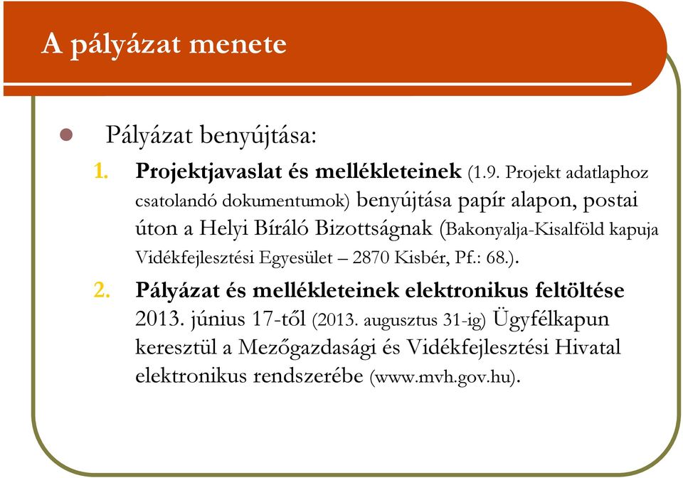(Bakonyalja-Kisalföld kapuja Vidékfejlesztési Egyesület 2870 Kisbér, Pf.: 68.). 2. Pályázat és mellékleteinek elektronikus feltöltése 2013.