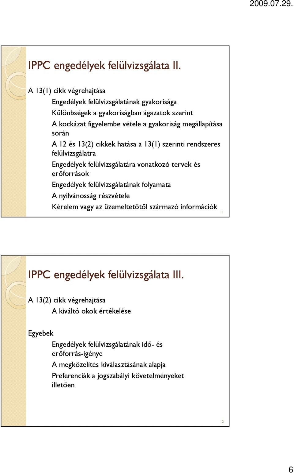 12 és 13(2) cikkek hatása a 13(1) szerinti rendszeres felülvizsgálatra Engedélyek felülvizsgálatára vonatkozó tervek és erőforrások Engedélyek felülvizsgálatának folyamata A