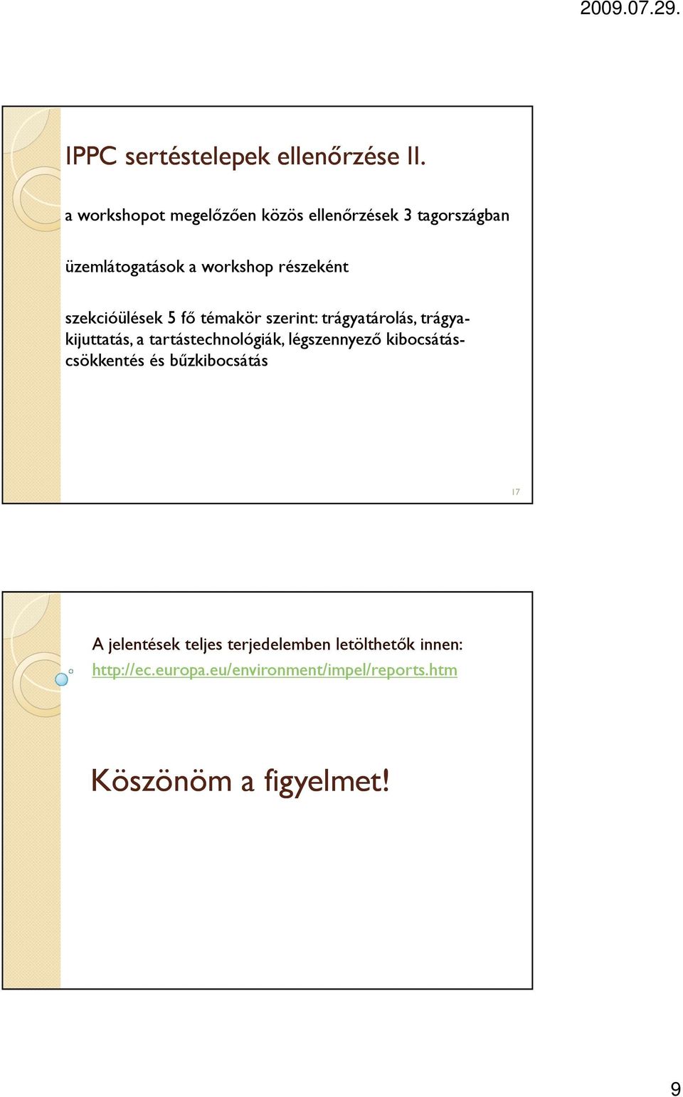 szekcióülések 5 fő témakör szerint: trágyatárolás, trágyakijuttatás, a tartástechnológiák,