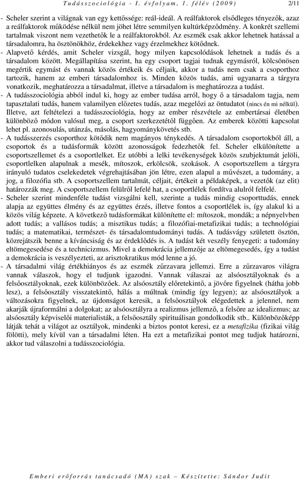 Az eszmék csak akkor lehetnek hatással a társadalomra, ha ösztönökhöz, érdekekhez vagy érzelmekhez kötıdnek.