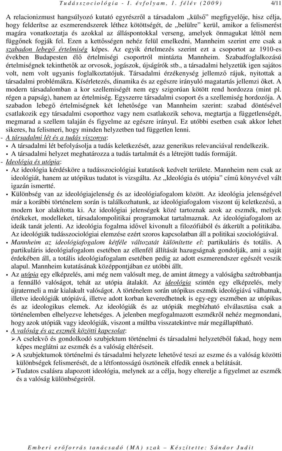 a felismerést magára vonatkoztatja és azokkal az álláspontokkal verseng, amelyek önmagukat léttıl nem függınek fogják fel.