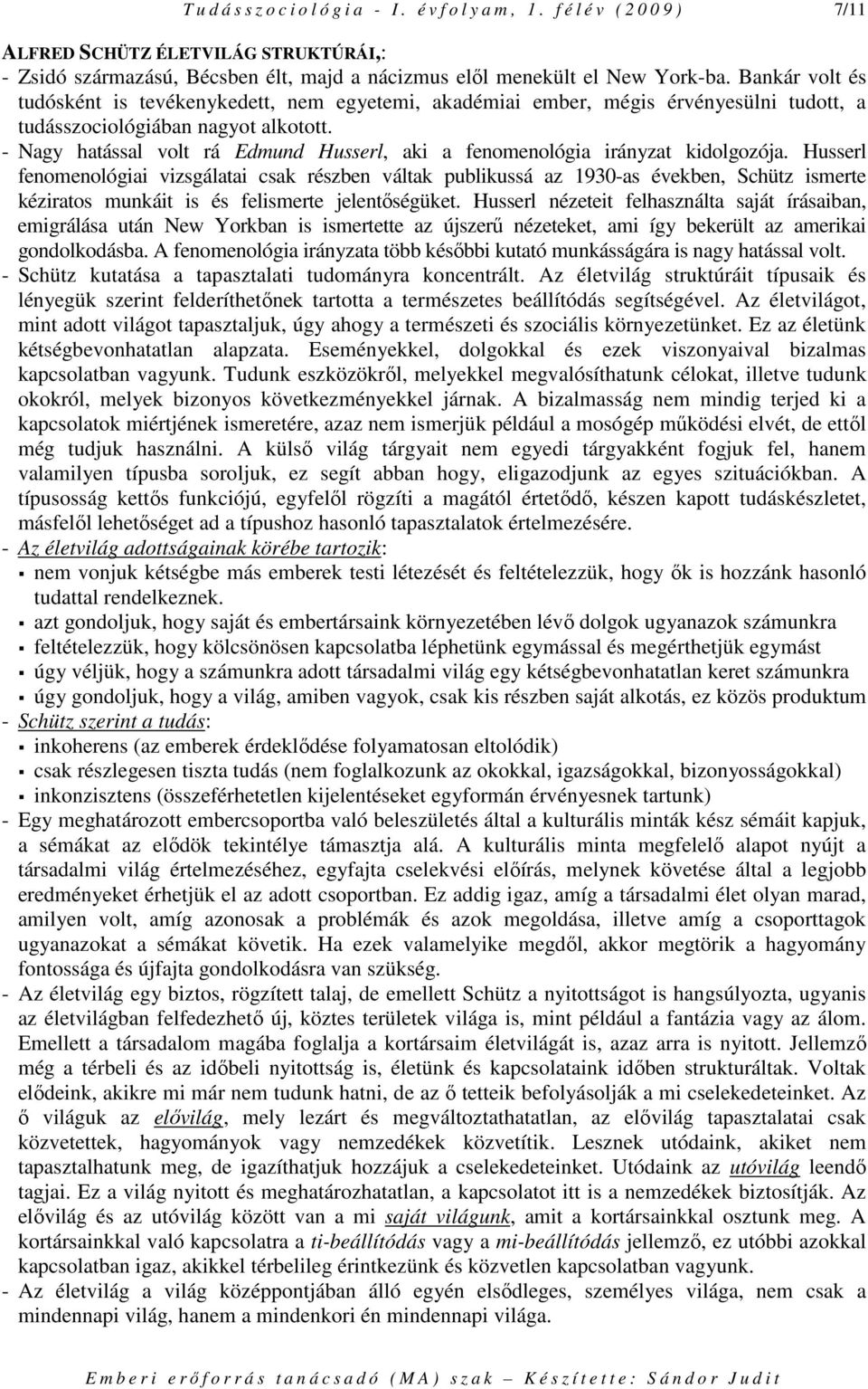 - Nagy hatással volt rá Edmund Husserl, aki a fenomenológia irányzat kidolgozója.