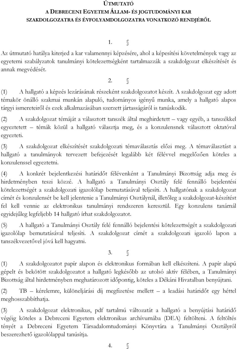 megvédését. 2. (1) A hallgató a képzés lezárásának részeként szakdolgozatot készít.