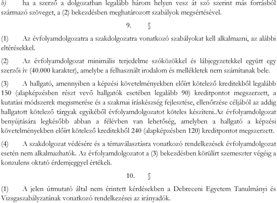 (2) Az évfolyamdolgozat minimális terjedelme szóközökkel és lábjegyzetekkel együtt egy szerzői ív (40.000 karakter), amelybe a felhasznált irodalom és mellékletek nem számítanak bele.