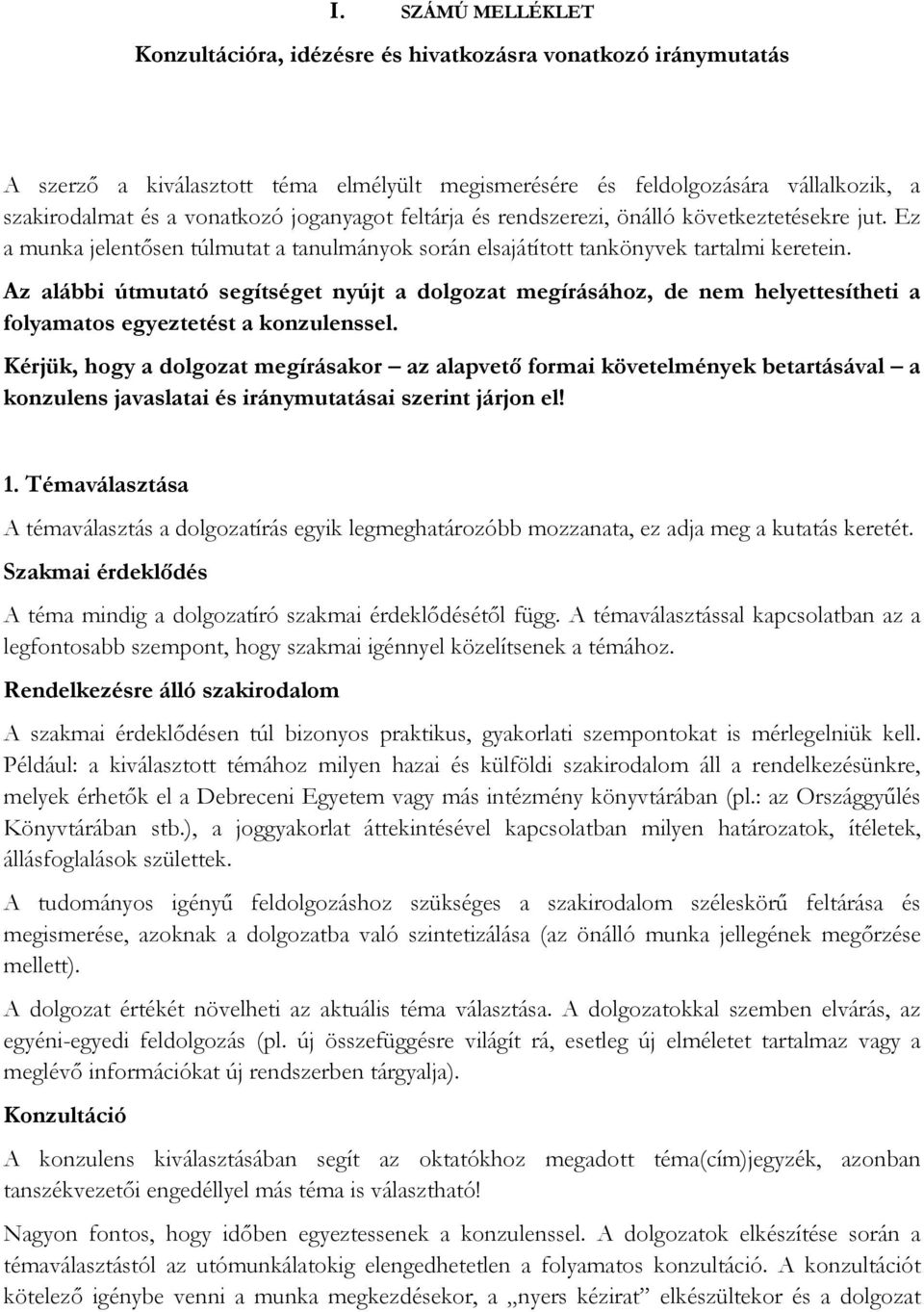 Az alábbi útmutató segítséget nyújt a dolgozat megírásához, de nem helyettesítheti a folyamatos egyeztetést a konzulenssel.