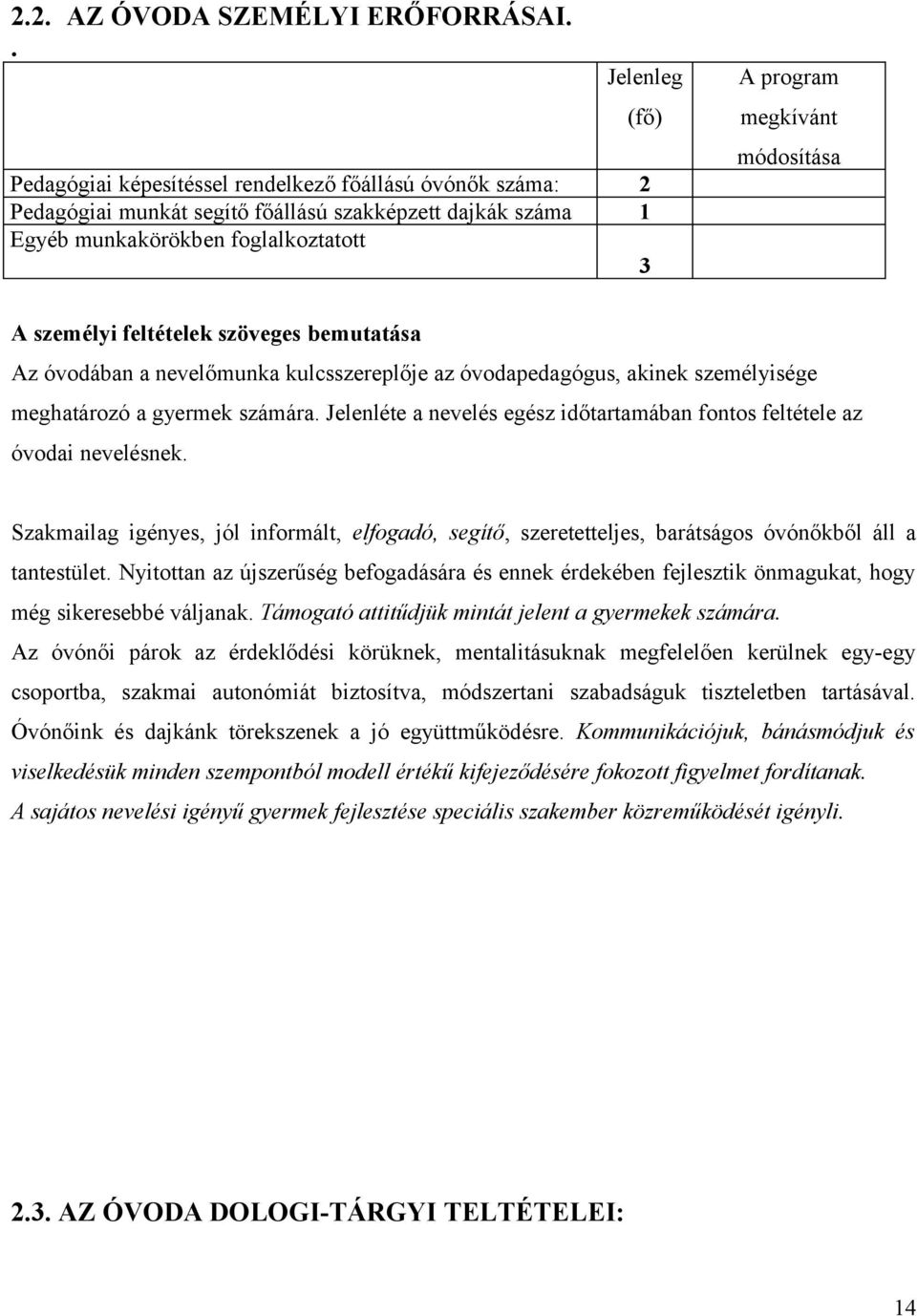 módosítása A személyi feltételek szöveges bemutatása Az óvodában a nevelőmunka kulcsszereplője az óvodapedagógus, akinek személyisége meghatározó a gyermek számára.