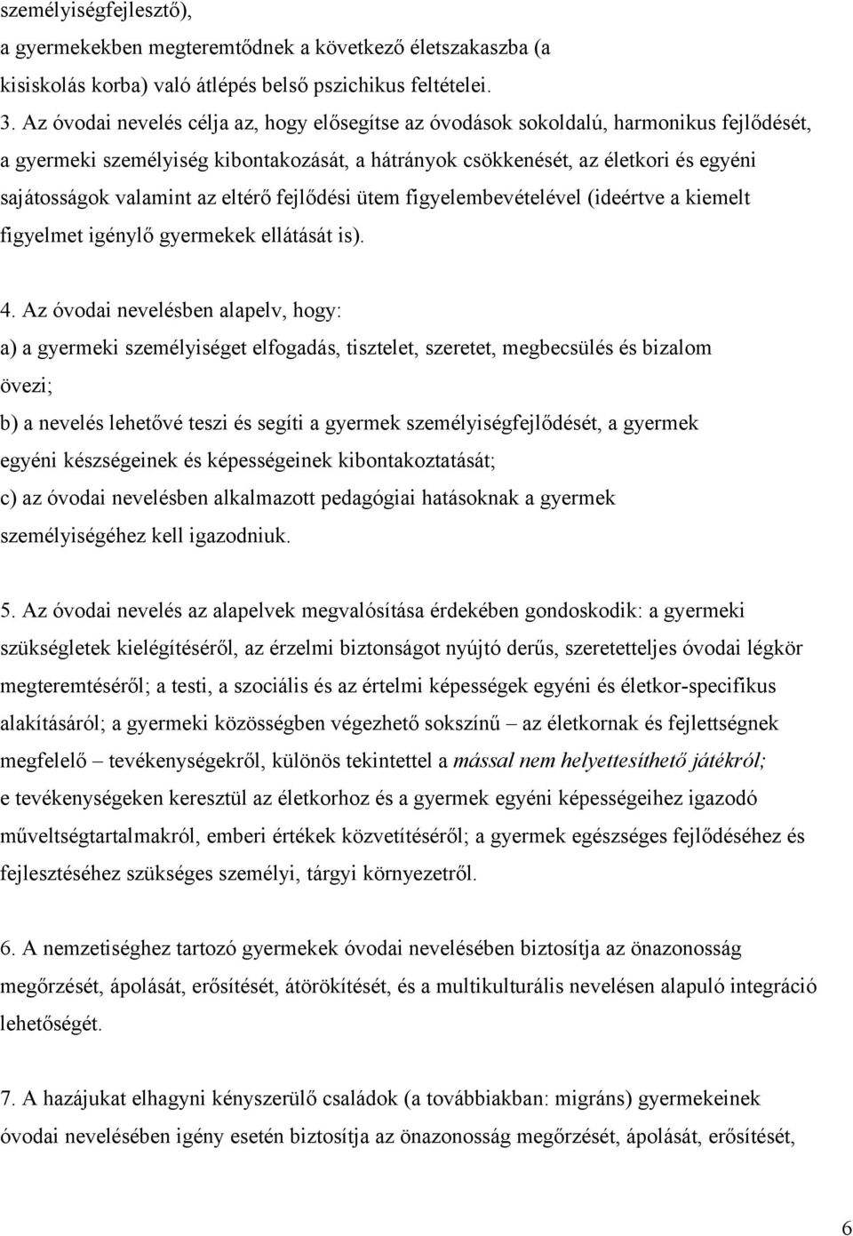 az eltérő fejlődési ütem figyelembevételével (ideértve a kiemelt figyelmet igénylő gyermekek ellátását is). 4.