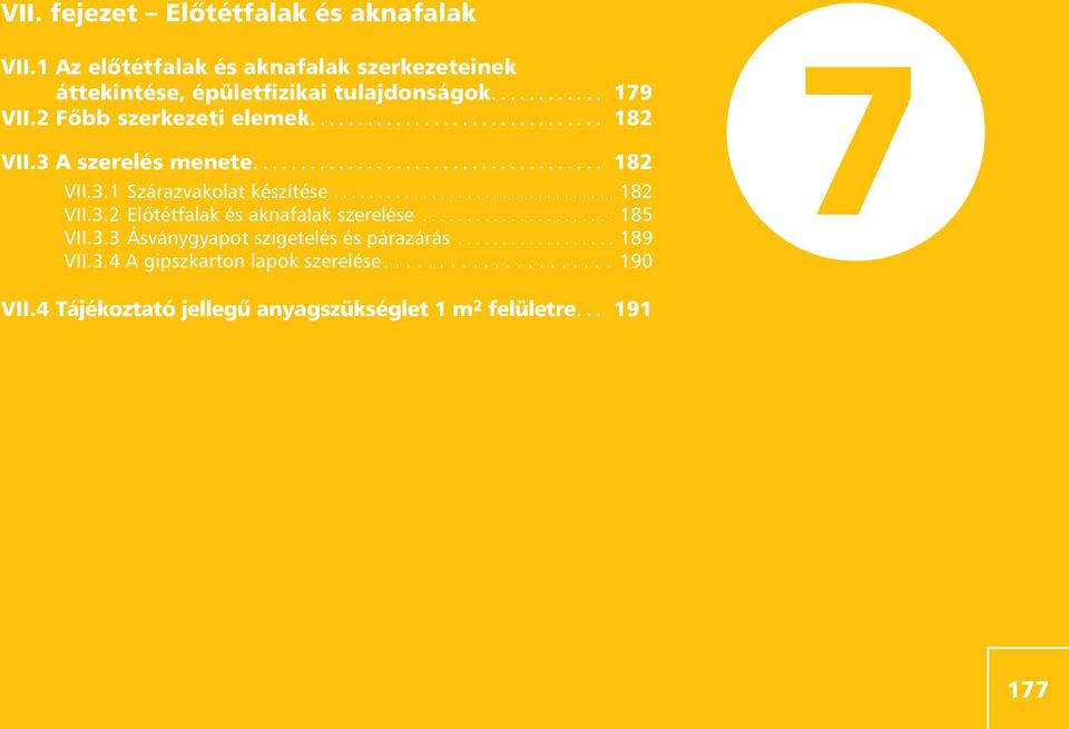 ............................... 182 VII.3.2 szerelése...................... 185 VII.3.3 Ásványgyapot szigetelés és párazárás.................. 189 VII.