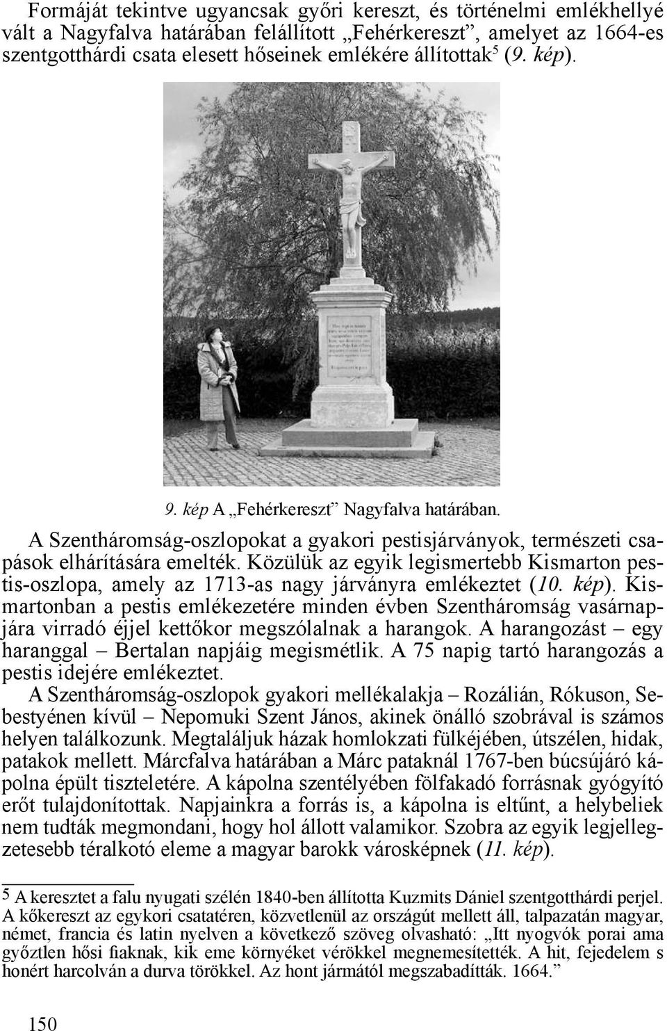 Közülük az egyik legismertebb Kismarton pestis-oszlopa, amely az 1713-as nagy járványra emlékeztet (10. kép).