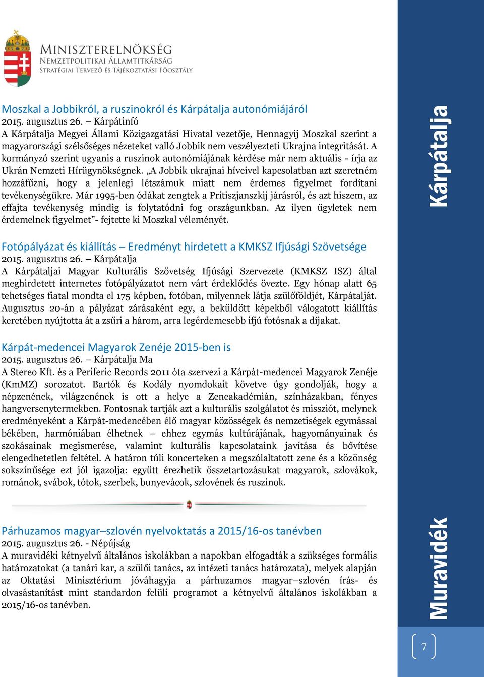 A kormányzó szerint ugyanis a ruszinok autonómiájának kérdése már nem aktuális - írja az Ukrán Nemzeti Hírügynökségnek.