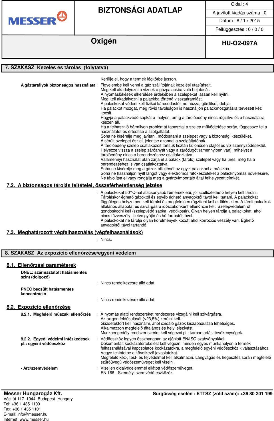 A palackokat védeni kell fizikai károsodástól, ne húzza, gördítsei, dobja. Ha palackot mozgat, még rövid távolságon is használjon palackmozgatásra tervezett kézi kocsit.