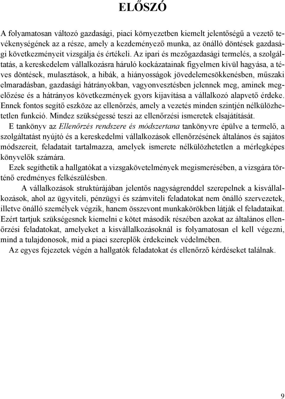 Az ipari és mezõgazdasági termelés, a szolgáltatás, a kereskedelem vállalkozásra háruló kockázatainak figyelmen kívül hagyása, a téves döntések, mulasztások, a hibák, a hiányosságok